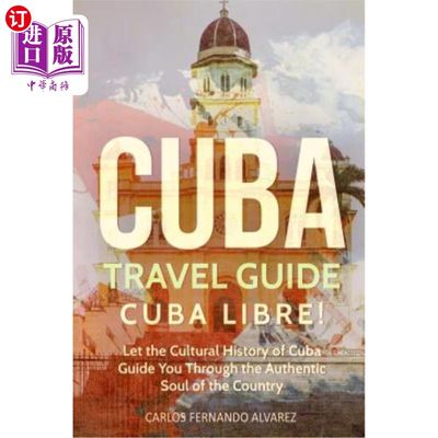 海外直订Cuba Travel Guide: Cuba Libre! Let the Cultural History of Cuba Guide You Throug 古巴旅游指南:古巴自由!让古