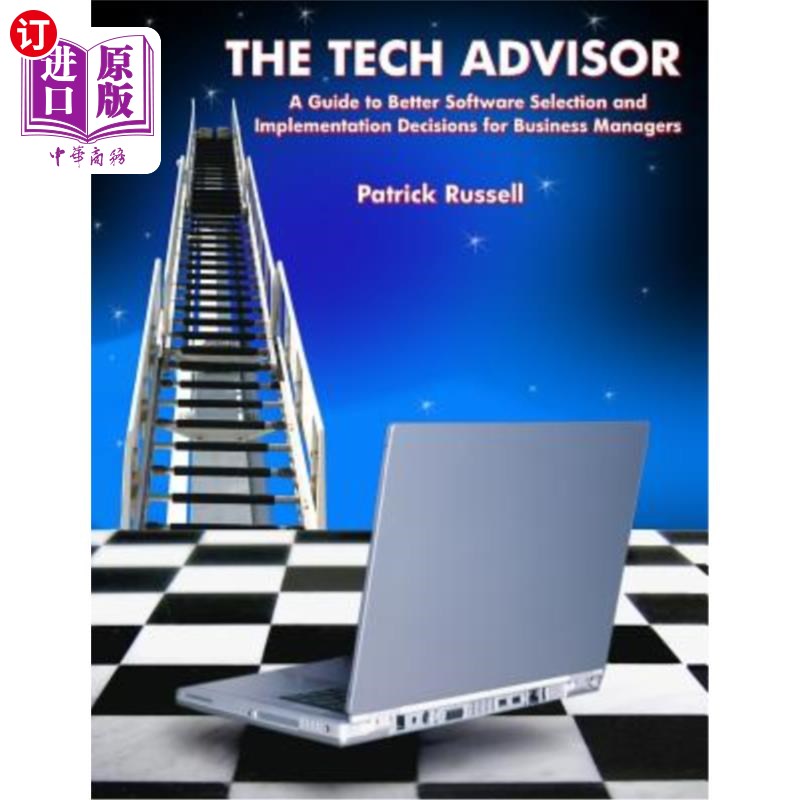 海外直订The Tech Advisor: A Guide to Better Software Selection and Implementation Decisi 技术顾问:为业务经理提供更