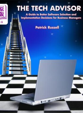 海外直订The Tech Advisor: A Guide to Better Software Selection and Implementation Decisi 技术顾问:为业务经理提供更