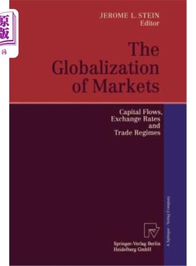 海外直订The Globalization of Markets: Capital Flows, Exchange Rates and Trade Regimes 市场全球化:资本流动、汇率和贸