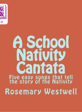 海外直订A School Nativity Cantata: Five easy songs that tell the story of the Nativity 学校的圣诞康塔塔:五首简单的