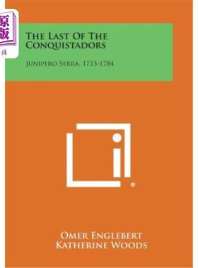 海外直订The Last of the Conquistadors: Junipero Serra, 1713-1784 最后的征服者：朱尼佩罗塞拉，1713-1784年