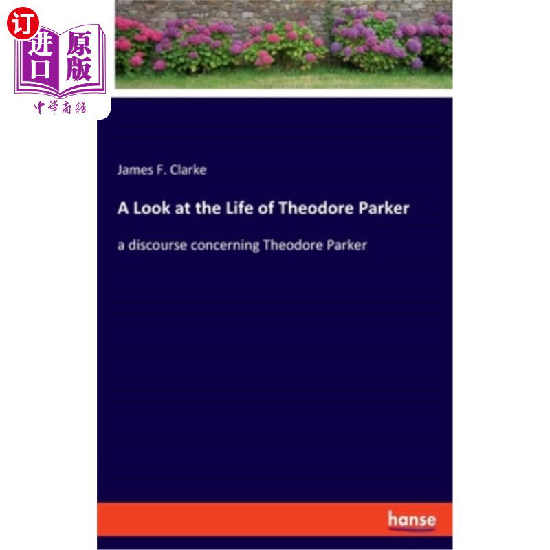 海外直订A Look at the Life of Theodore Parker: a discourse concerning Theodore Parker 看西奥多·帕克的一生：关于西奥
