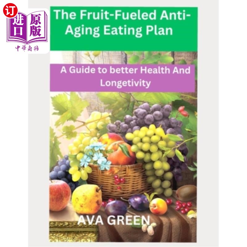 海外直订The Fruit-Fueled Anti-Aging Eating Plan: A Guide to Better Health and Longetivit 以水果为燃料的抗衰老饮食计