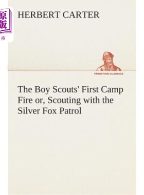 海外直订The Boy Scouts' First Camp Fire Or, Scouting with the Silver Fox Patrol 童子军的第一场营火，或是银狐巡逻队
