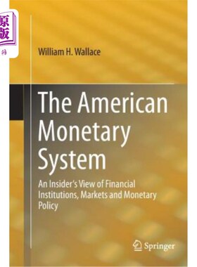 海外直订The American Monetary System: An Insider's View of Financial Institutions, Marke 美国货币体系：内部人士对金