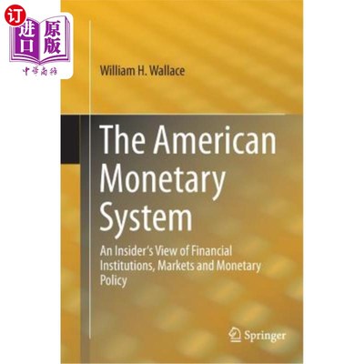海外直订The American Monetary System: An Insider's View of Financial Institutions, Marke 美国货币体系：内部人士对金
