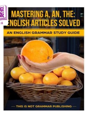 海外直订Mastering A, An, The - English Articles Solved: An English Grammar Study Guide 掌握A, An, The