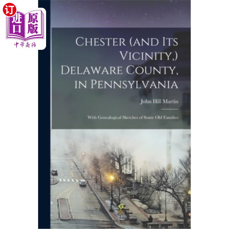 海外直订Chester (and its Vicinity, ) Delaware County, in Pennsylvania: With Genealogical 宾夕法尼亚州特拉华县切斯特