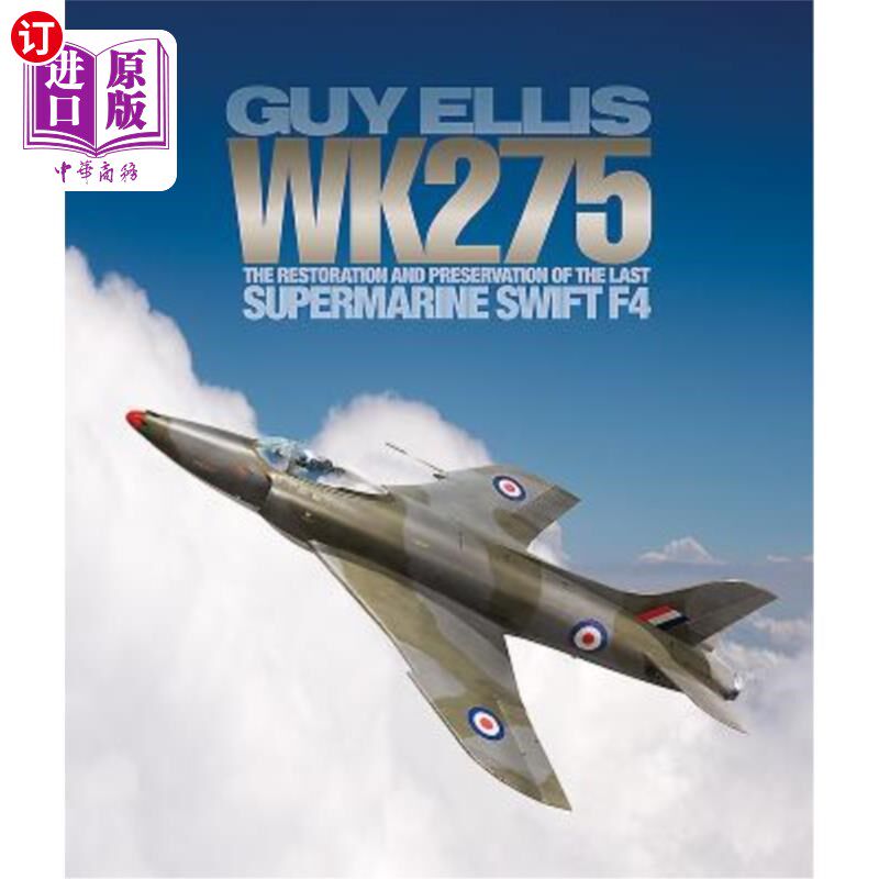 海外直订Wk275: The Restoration and Preservation of the Last Supermarine Swift F4 Wk275:最后一架超级海洋雨燕F4的修复