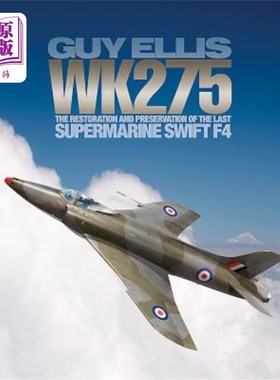 海外直订Wk275: The Restoration and Preservation of the Last Supermarine Swift F4 Wk275:最后一架超级海洋雨燕F4的修复