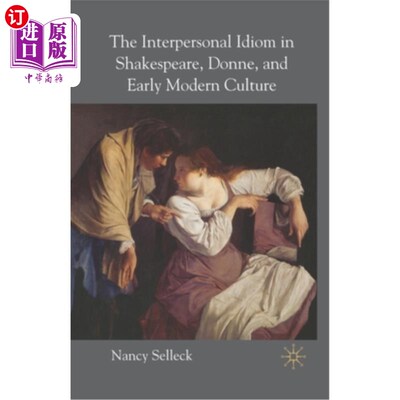 海外直订The Interpersonal Idiom in Shakespeare, Donne, and Early Modern Culture 莎士比亚、多恩和早期现代文化中的人