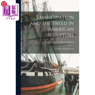and American 海外直订Emancipation Study 解放与自由人 Freed 美国雕塑中 the 解读研 Interpretation Sculpture