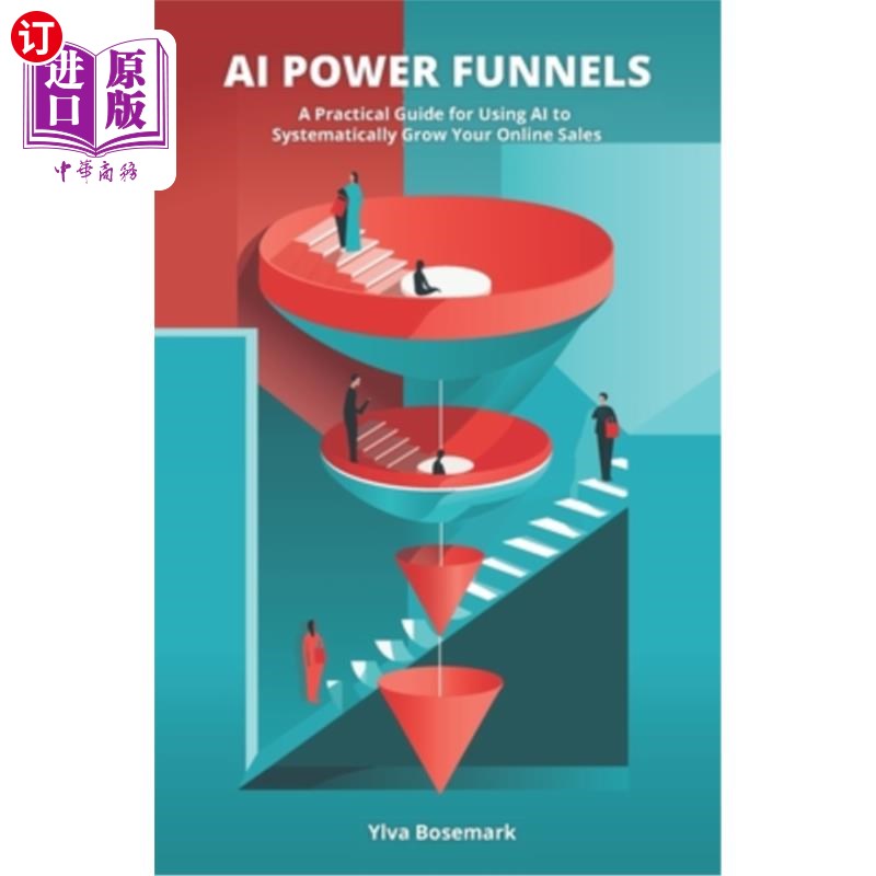 海外直订AI Power Funnels: A Practical Guide For Using AI To Systematically Grow Your Onl 人工智能动力渠道：使用人工