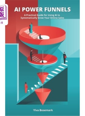海外直订AI Power Funnels: A Practical Guide For Using AI To Systematically Grow Your Onl 人工智能动力渠道：使用人工