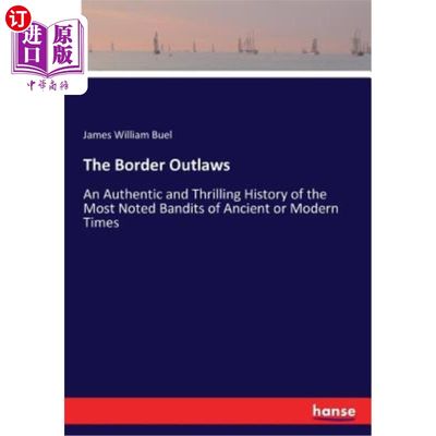 海外直订The Border Outlaws: An Authentic and Thrilling History of the Most Noted Bandits 边境亡命之徒:古代或现代最