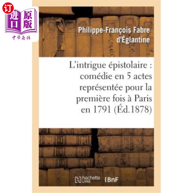 海外直订法语 L'Intrigue épistolaire: Comédie En 5 Actes Représentée Pour La Première Fois à P 情节:五幕喜剧