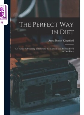 海外直订The Perfect Way in Diet: A Treatise Advocating a Return to the Natural and Ancie 饮食的完美方式:主张回归我