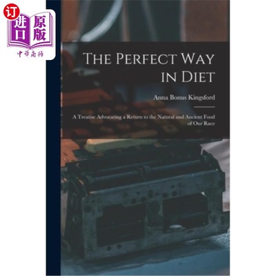 海外直订The Perfect Way in Diet: A Treatise Advocating a Return to the Natural and Ancie 饮食的完美方式:主张回归我