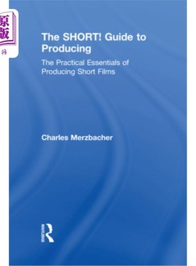 海外直订The Short! Guide to Producing: The Practical Essentials of Producing Short Films 短!制作指南:制作短片的实用
