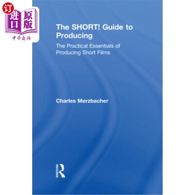 海外直订The Short! Guide to Producing: The Practical Essentials of Producing Short Films 短!制作指南:制作短片的实用