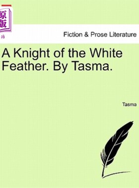 海外直订A Knight of the White Feather. by Tasma. Vol. I 白羽骑士。Tasma。卷,我