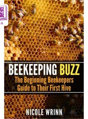 海外直订Beekeeping Buzz: The Beginning Beekeepers Guide to Their First Hive 养蜂人的嗡嗡声：开始养蜂人的第一个蜂巢