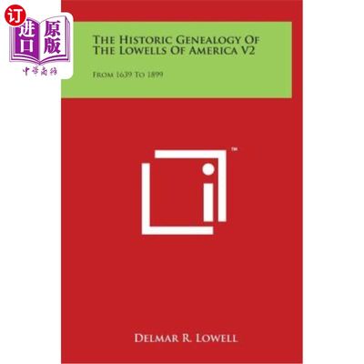 海外直订The Historic Genealogy of the Lowells of America V2: From 1639 to 1899 美国洛厄尔人的历史家谱2:1639-1899