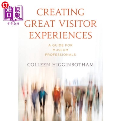 海外直订Creating Great Visitor Experiences: A Guide for Museum Professionals 创造伟大的游客体验:博物馆专业人员指南