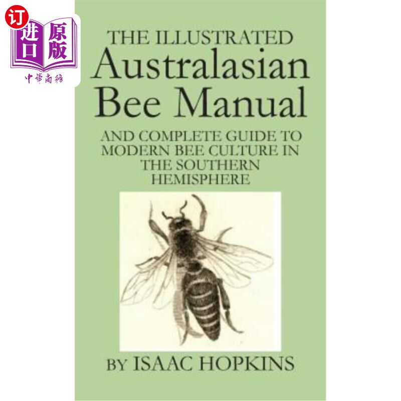海外直订The Illustrated Australasian Bee Manual And Complete Guide to Modern Bee Culture 图文并茂的澳大利亚蜜蜂手册
