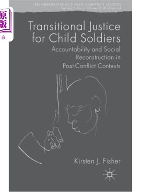 海外直订Transitional Justice for Child Soldiers: Accountability and Social Reconstructio 儿童士兵过渡性司法：冲突后