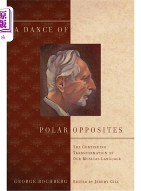 海外直订A Dance of Polar Opposites: The Continuing Transformation of Our Musical Languag 两极对立的舞蹈:我们音乐语