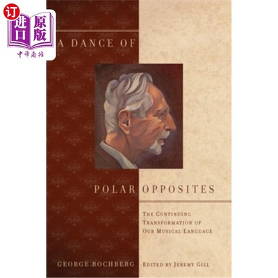 海外直订A Dance of Polar Opposites: The Continuing Transformation of Our Musical Languag 两极对立的舞蹈:我们音乐语