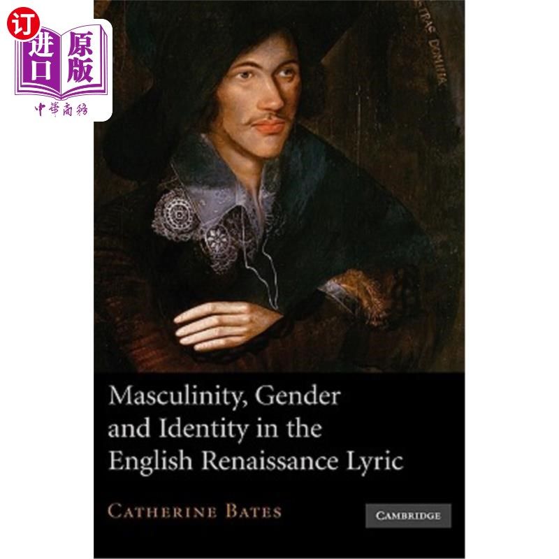 海外直订Masculinity, Gender and Identity in the English Renaissance Lyric 英国文艺复兴时期歌词中的男子气概、性别与