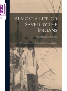 海外直订医药图书Almost a Life, or Saved by the Indians: A Truthful Story of Life Among our Weste 几乎一条生命，或被