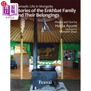 海外直订Nomadic Life in Mongolia: Stories of the Enkhbat Family and Their Belongings 蒙古的游牧生活:恩赫巴特家族及
