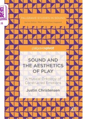 海外直订Sound and the Aesthetics of Play: A Musical Ontology of Constructed Emotions 声音与戏剧美学：一个音乐的情感
