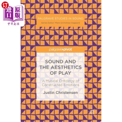 海外直订Sound and the Aesthetics of Play: A Musical Ontology of Constructed Emotions 声音与戏剧美学：一个音乐的情感