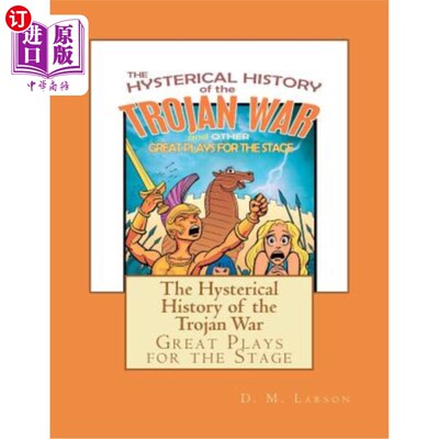 海外直订The Hysterical History of the Trojan War: and Other Great Plays for the Stage 《特洛伊战争史:以及其他伟大的