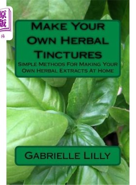 海外直订医药图书Make Your Own Herbal Tinctures: Simple Methods For Making Your Own Herbal Extrac 自制草药酊剂：在家