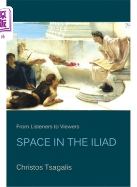 海外直订From Listeners to Viewers: Space in the Iliad 从听众到观众:《伊利亚特》中的空间