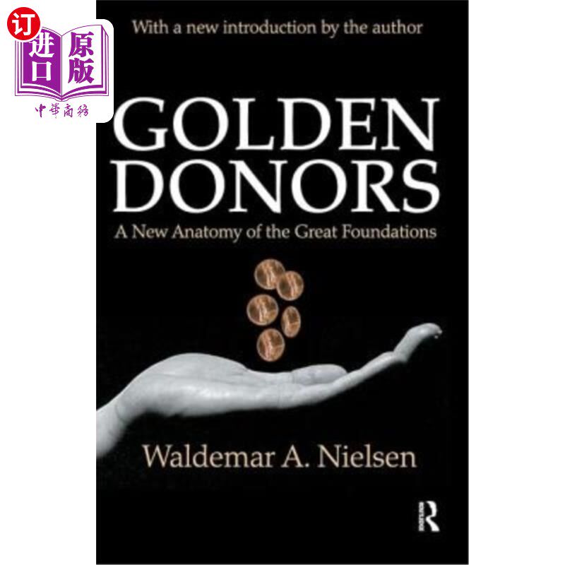 海外直订Golden Donors: A New Anatomy of the Great Foundations 黄金捐赠者:对伟大基金会的新剖析