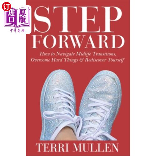 海外直订Step Forward: How to Navigate Midlife Transitions, Overcome Hard Things & Redisc 向前一步:如何驾驭中年过渡
