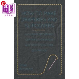 海外直订How to Make Draperies and Slipcovers - Including Bedspreads, Curtains, Lampshade 如何制作窗帘和沙发套-包括
