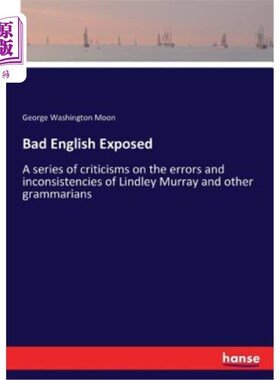 海外直订Bad English Exposed: A series of criticisms on the errors and inconsistencies of 糟糕英语曝光：对林德利·默