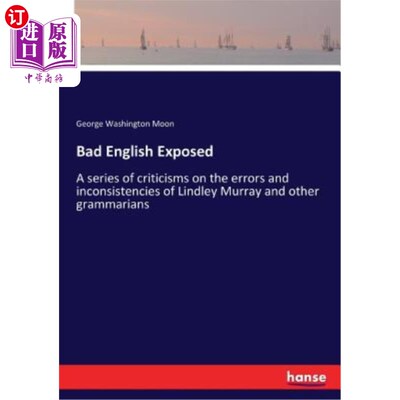 海外直订Bad English Exposed: A series of criticisms on the errors and inconsistencies of 糟糕英语曝光：对林德利·默