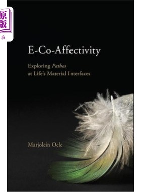 海外直订E-Co-Affectivity: Exploring Pathos at Life's Material Interfaces e - co - affective:探索生命物质界面的悲情