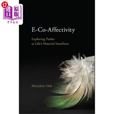 海外直订E-Co-Affectivity: Exploring Pathos at Life's Material Interfaces e - co - affective:探索生命物质界面的悲情