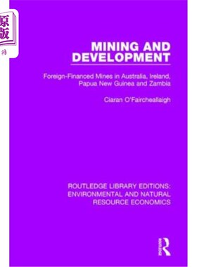海外直订Mining and Development: Foreign-Financed Mines in Australia, Ireland, Papua New  采矿和开发：澳大利亚、爱尔