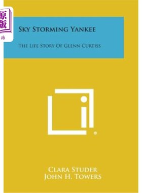 海外直订Sky Storming Yankee: The Life Story of Glenn Curtiss 天空风暴扬基队：格伦·柯蒂斯的人生故事